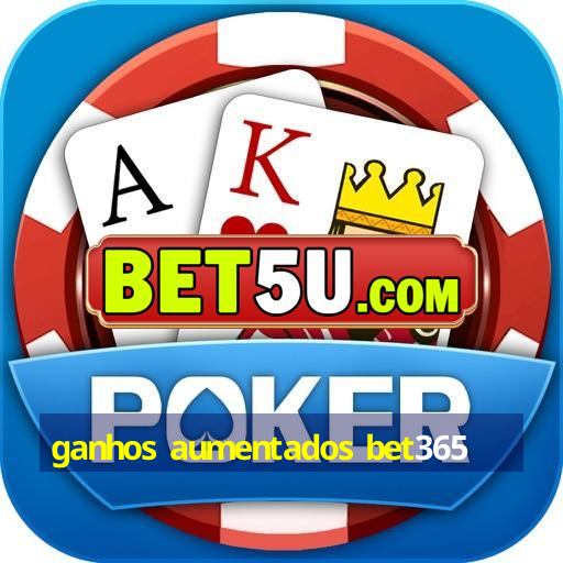 ganhos aumentados bet365